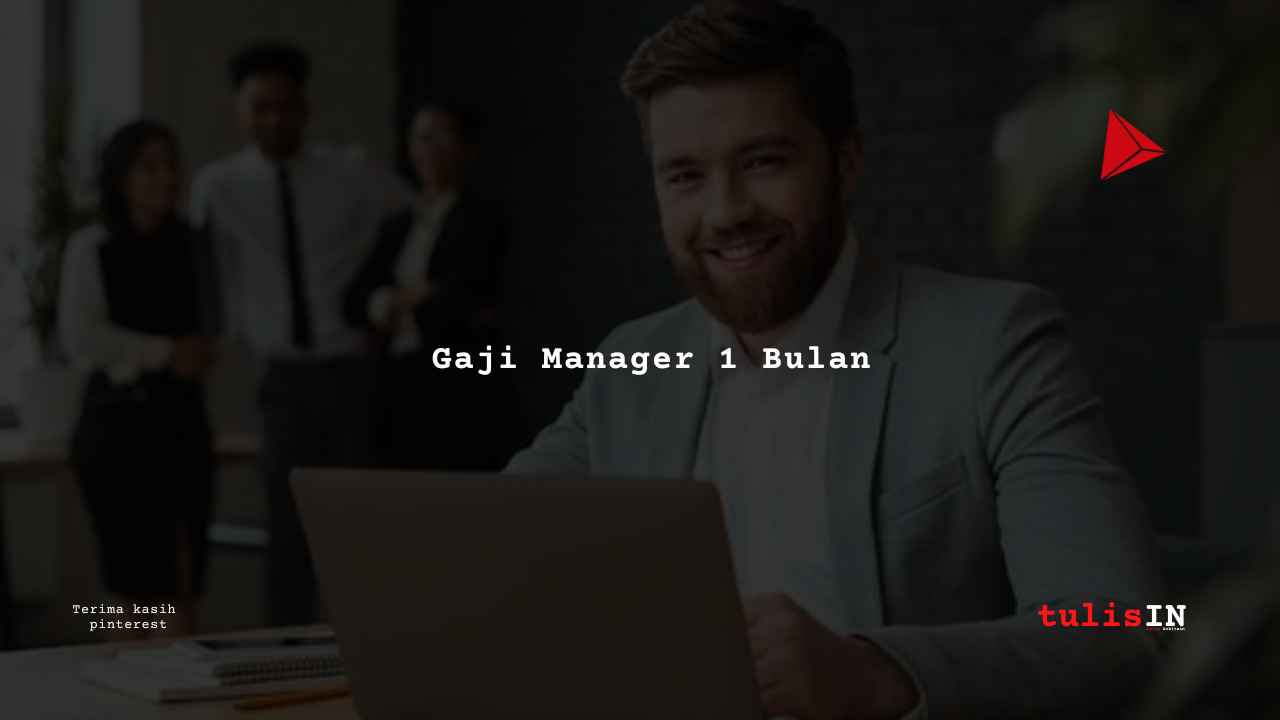 Berapa Gaji Manager 1 Bulan?