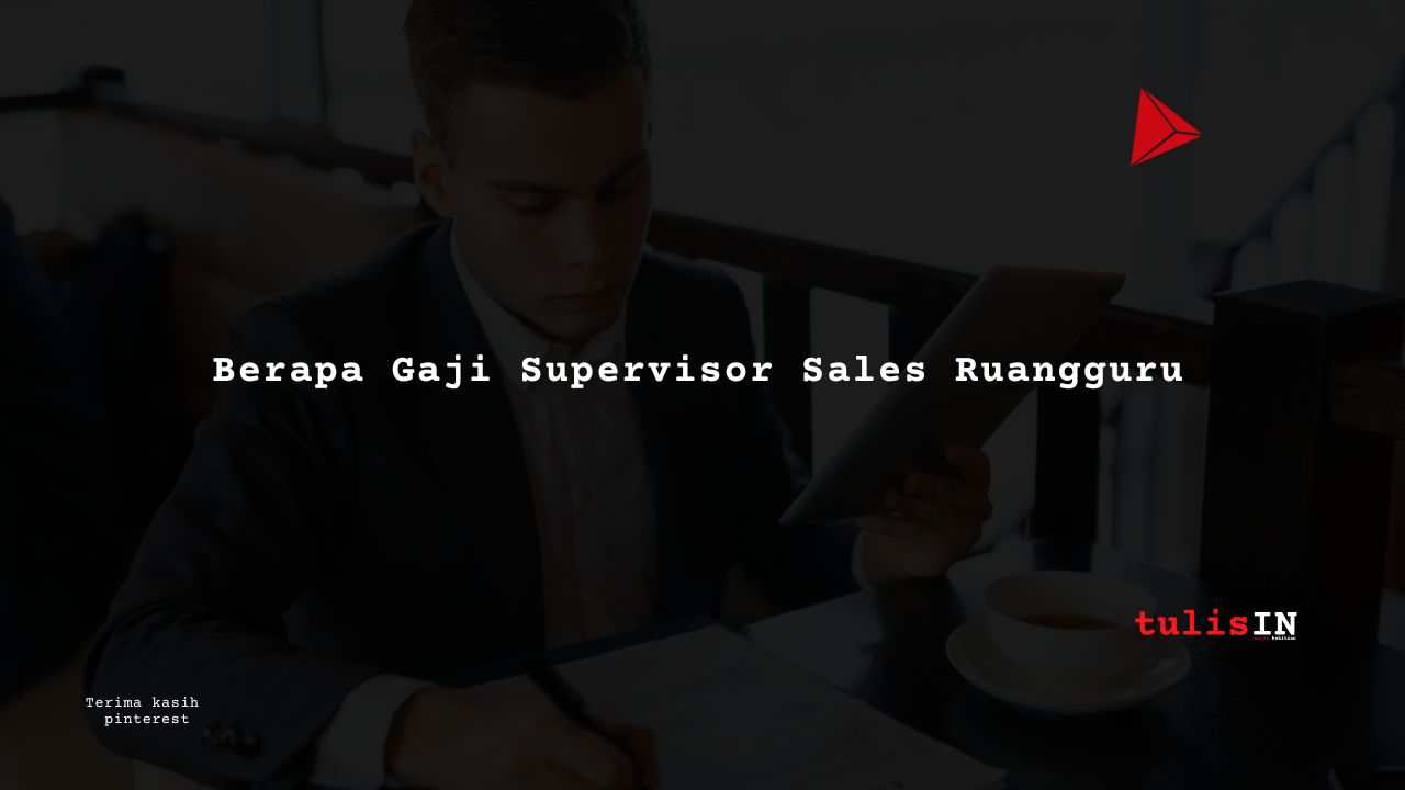  Berapa Gaji Supervisor Sales Ruangguru?