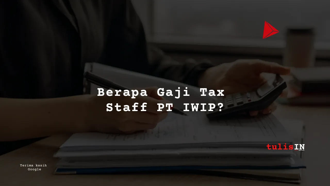 Berapa Gaji Tax Staff PT IWIP