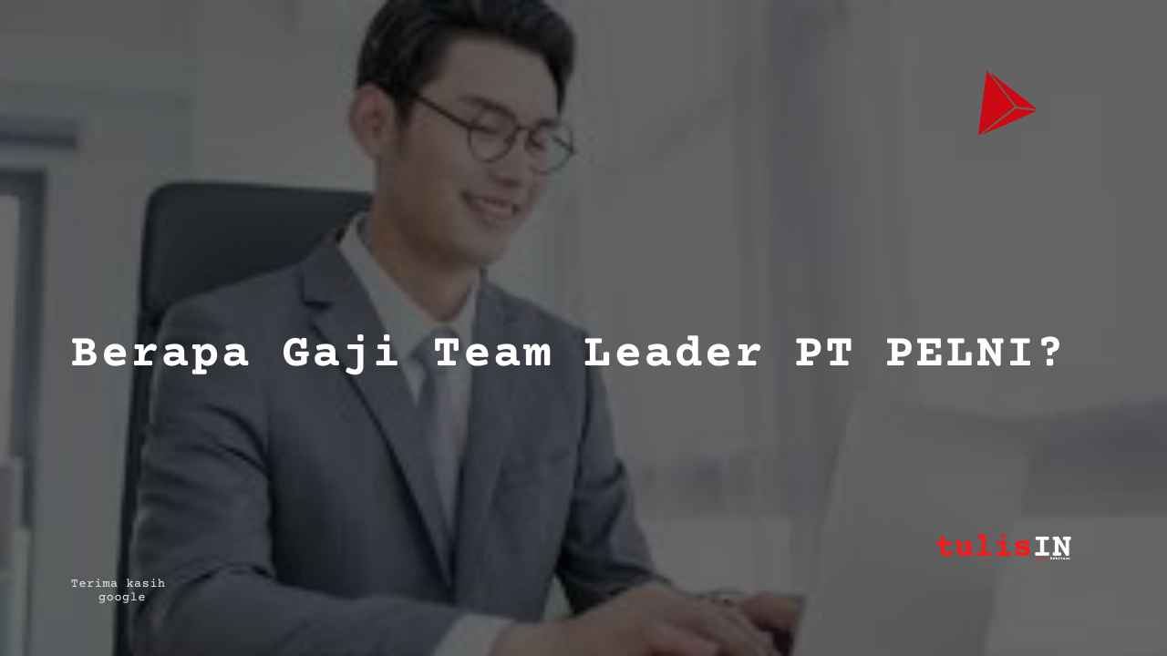 Berapa Gaji Team Leader PT PELNI