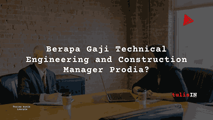 Berapa Gaji Technical Engineering and Construction Manager Prodia?