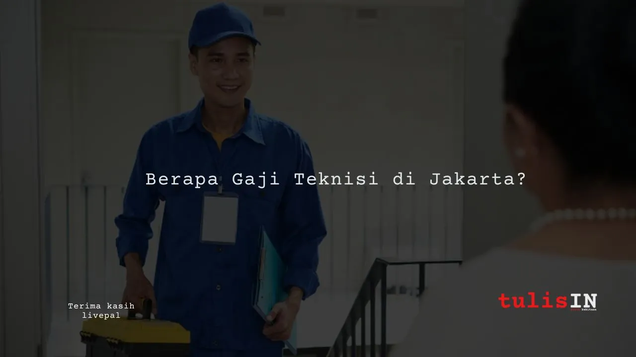 Berapa Gaji Teknisi di Jakarta?