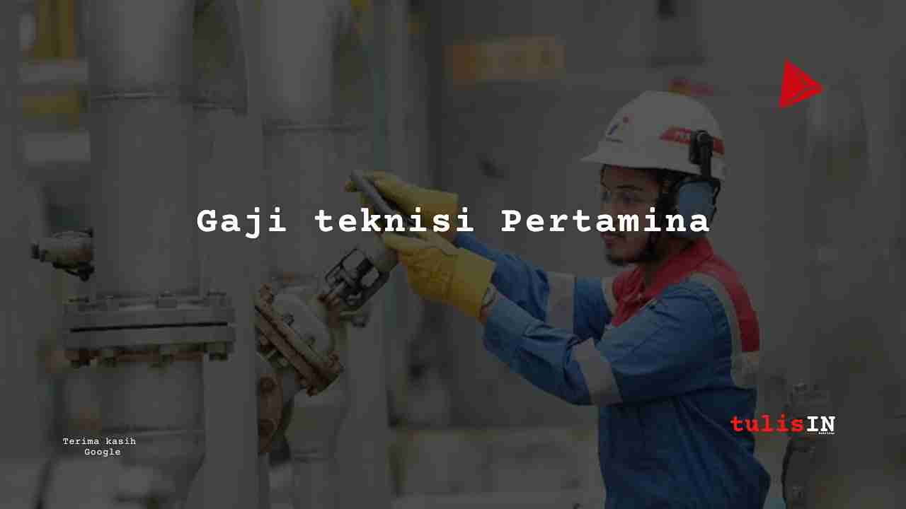 Berapa Gaji Teknisi di Pertamina?