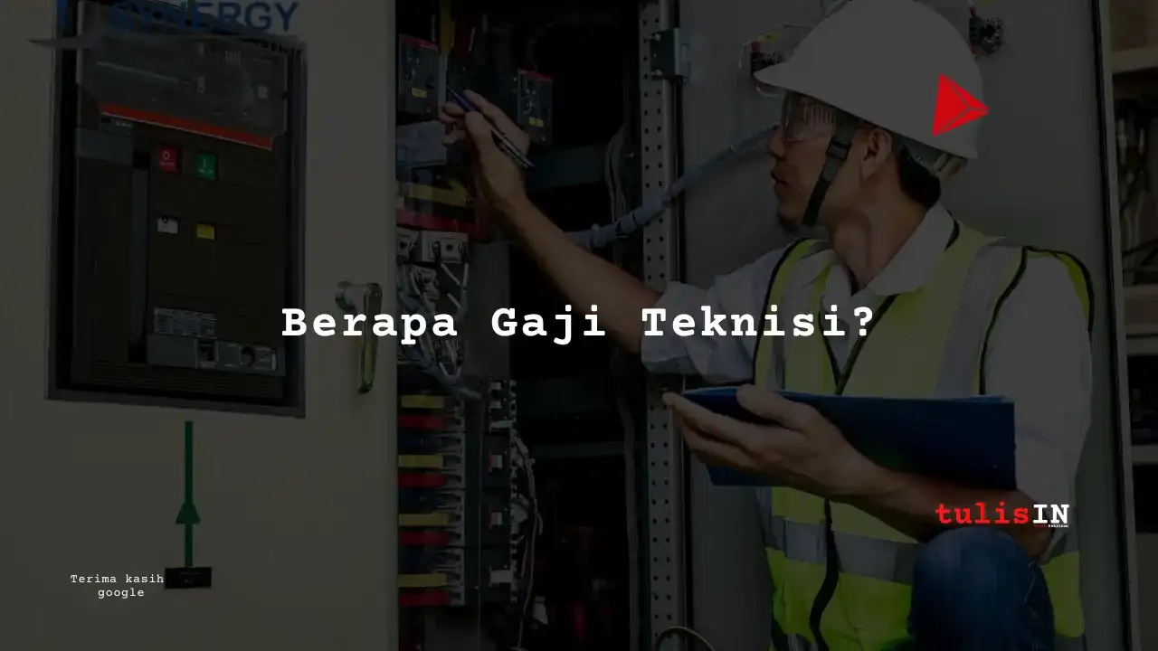 Berapa Gaji Teknisi?