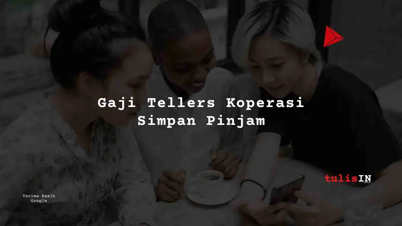 Berapa Gaji Tellers Koperasi Simpan Pinjam?