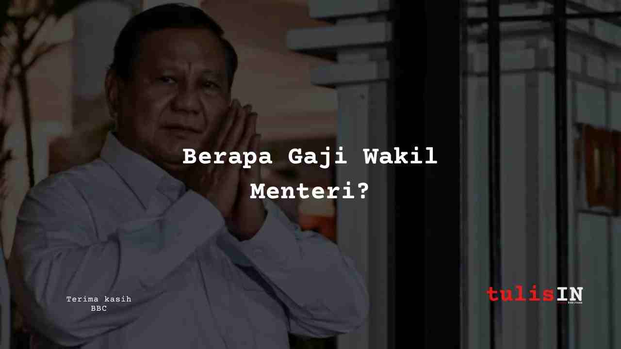 Berapa Gaji Wakil Menteri?