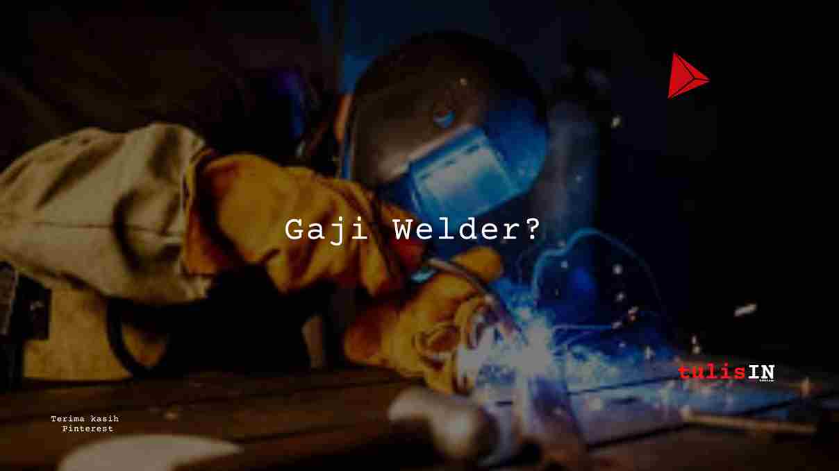 Berapa Gaji Welder?