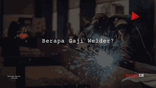 Berapa Gaji Welder?