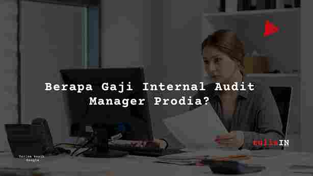 Berapa Gaji Internal Audit Manager Prodia?