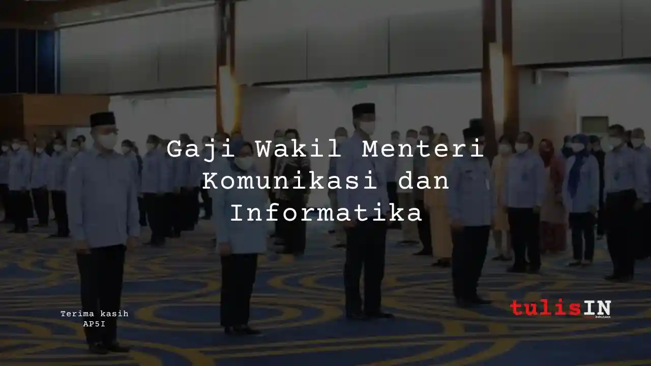 Gaji Wakil Menteri Komunikasi dan Informatika