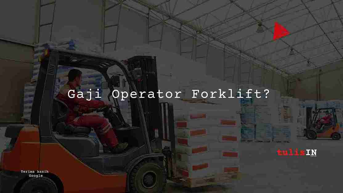 Berapa Gaji Operator Forklift?