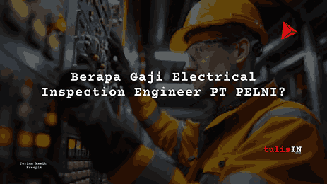 Berapa Gaji Electrical Inspection Engineer PT PELNI?