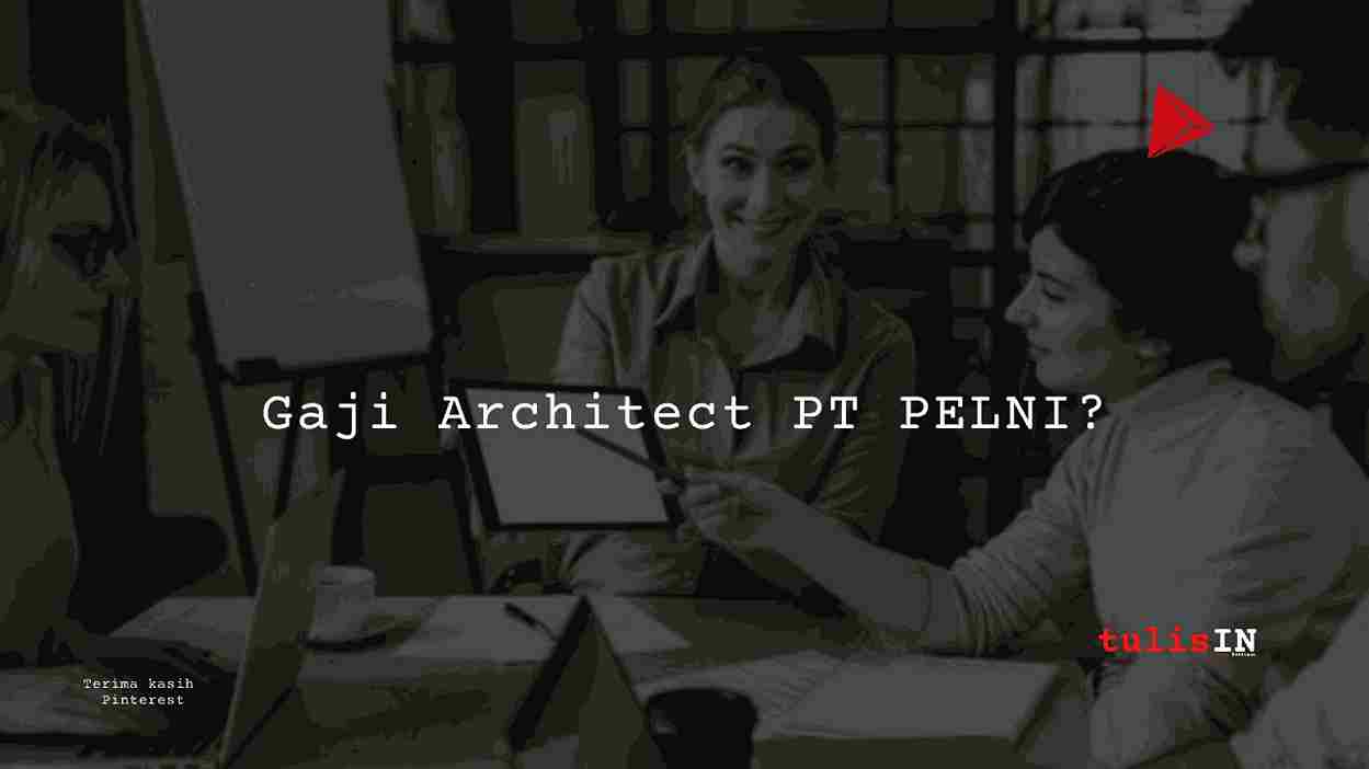 Berapa Gaji Architect PT PELNI?