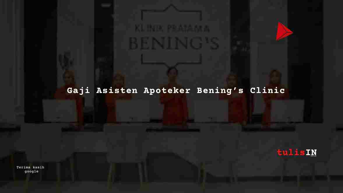 Gaji Asisten Apoteker Bening’s Clinic