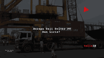 Berapa Gaji Driver PT Dan Liris?