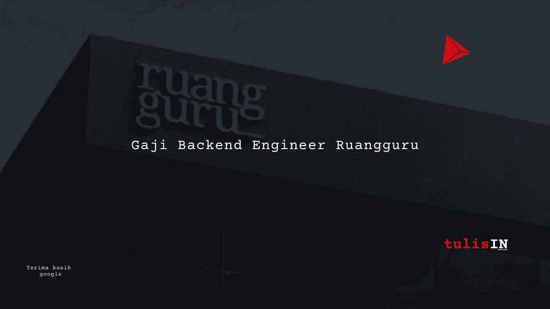 Berapa Gaji Backend Engineer Ruangguru?