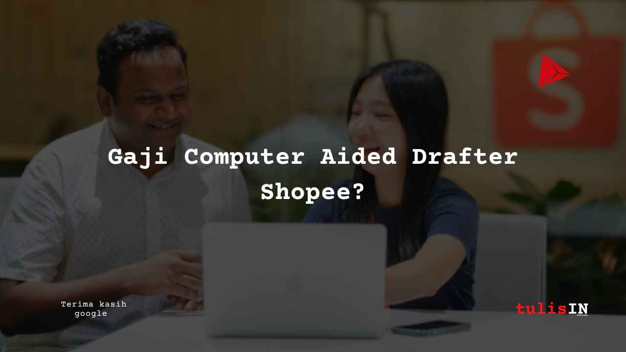 Berapa Gaji Computer Aided Drafter Shopee?