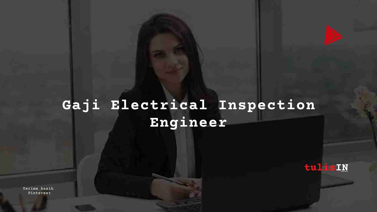 Berapa Gaji Electrical Inspection Engineer?