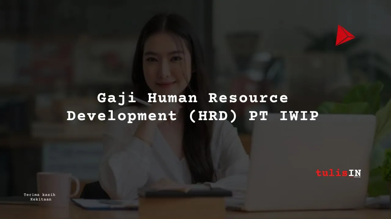 Gaji Human Resource Development (HRD) PT IWIP