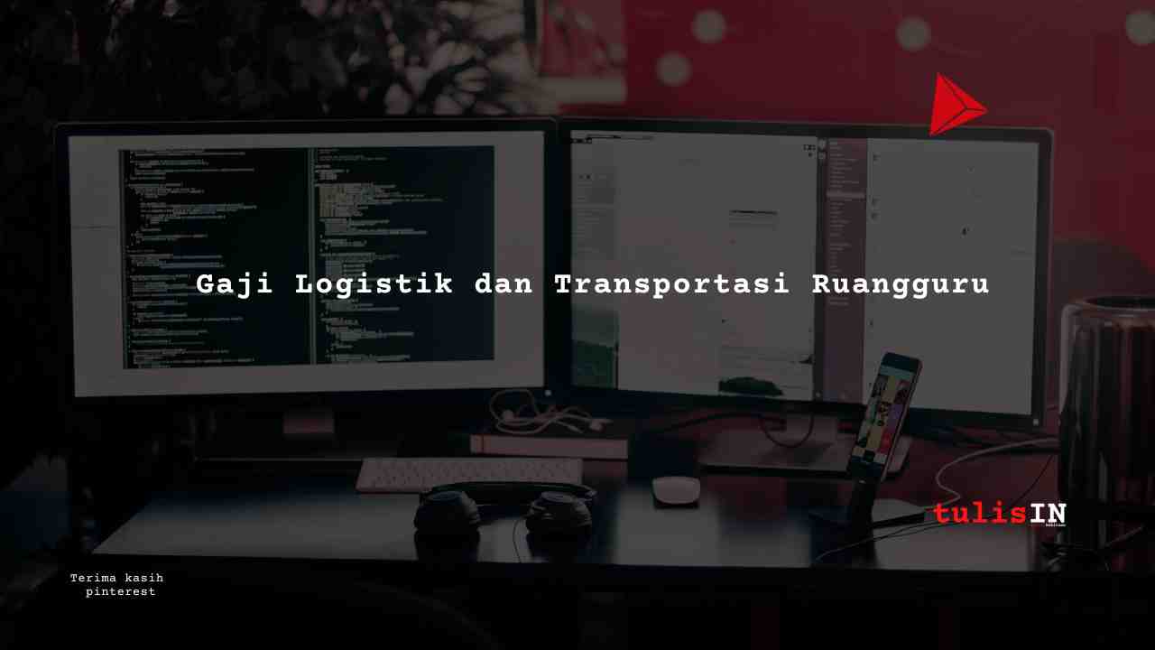 Gaji Logistik dan Transportasi Ruangguru