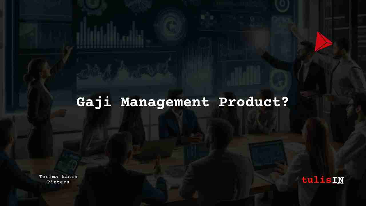 Berapa Gaji Management Product?