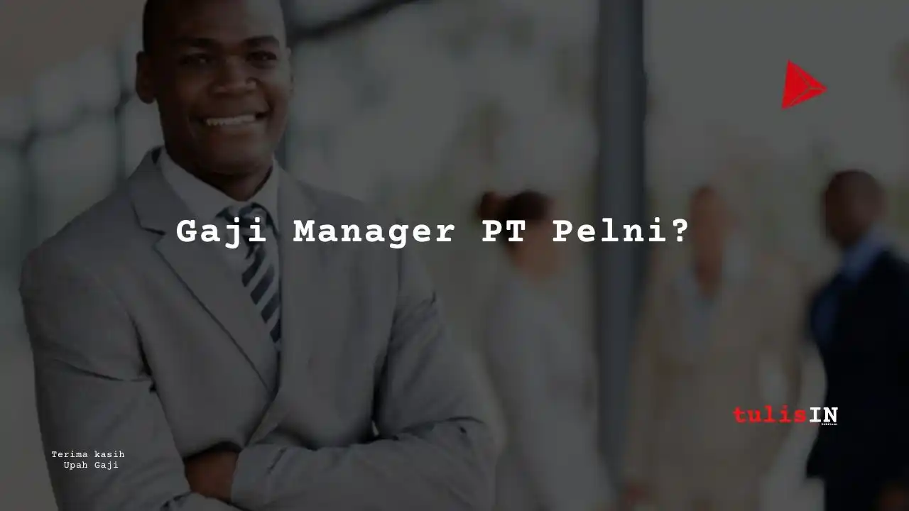 Berapa Gaji Manager PT PELNI?