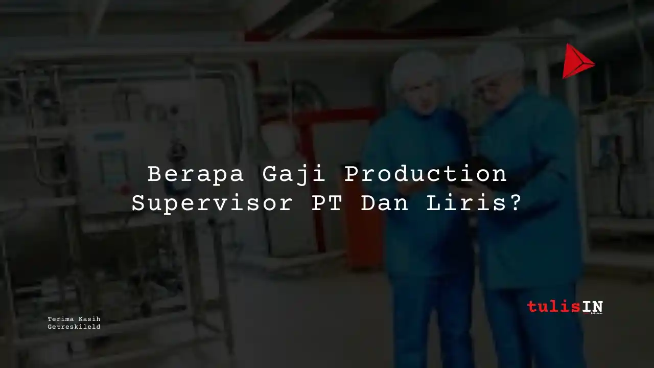 Berapa Gaji Production Supervisor PT Dan Liris?