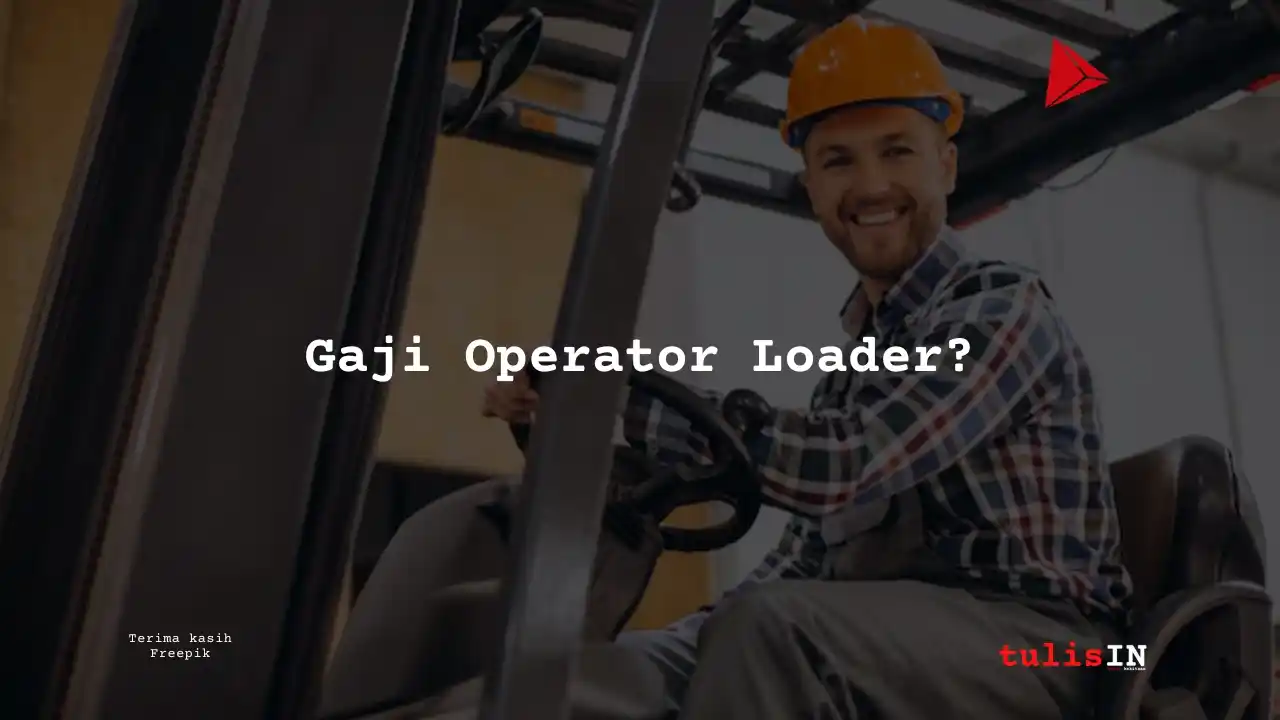 Berapa Gaji Operator Loader?