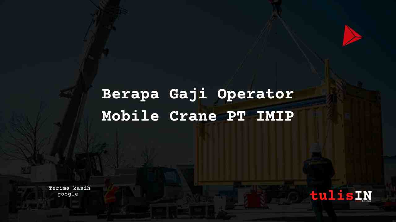 Gaji Operator Mobile Crane PT IMIP