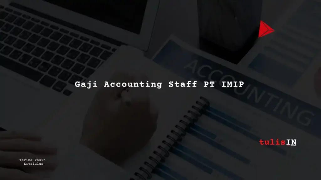 Gaji Accounting Staff PT IMIP