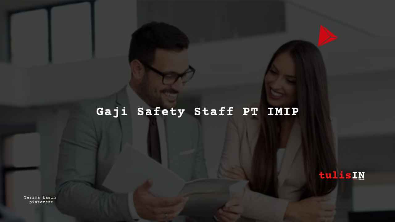 Gaji Safety Staff PT IMIP