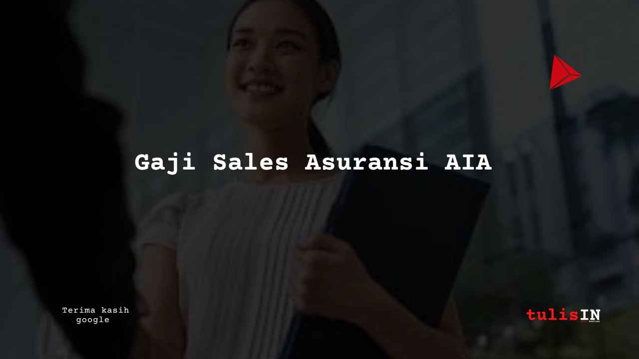 Berapa Gaji Sales Asuransi AIA?