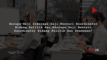 Berapa Gaji Menteri Koordinator Bidang Politik dan Keamanan?