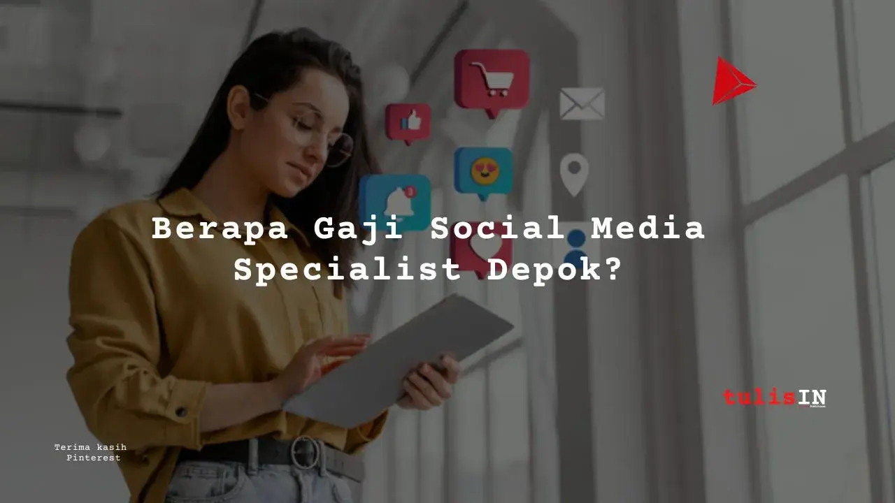 Berapa Gaji Social Media Specialist Depok?