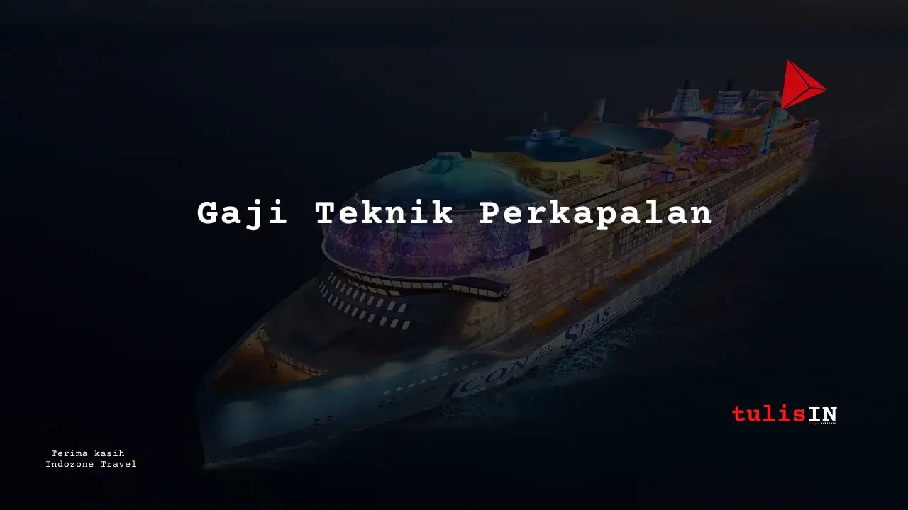 Berapa Gaji Teknik Perkapalan?