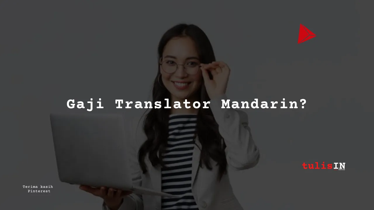 Berapa Gaji Translator Mandarin?