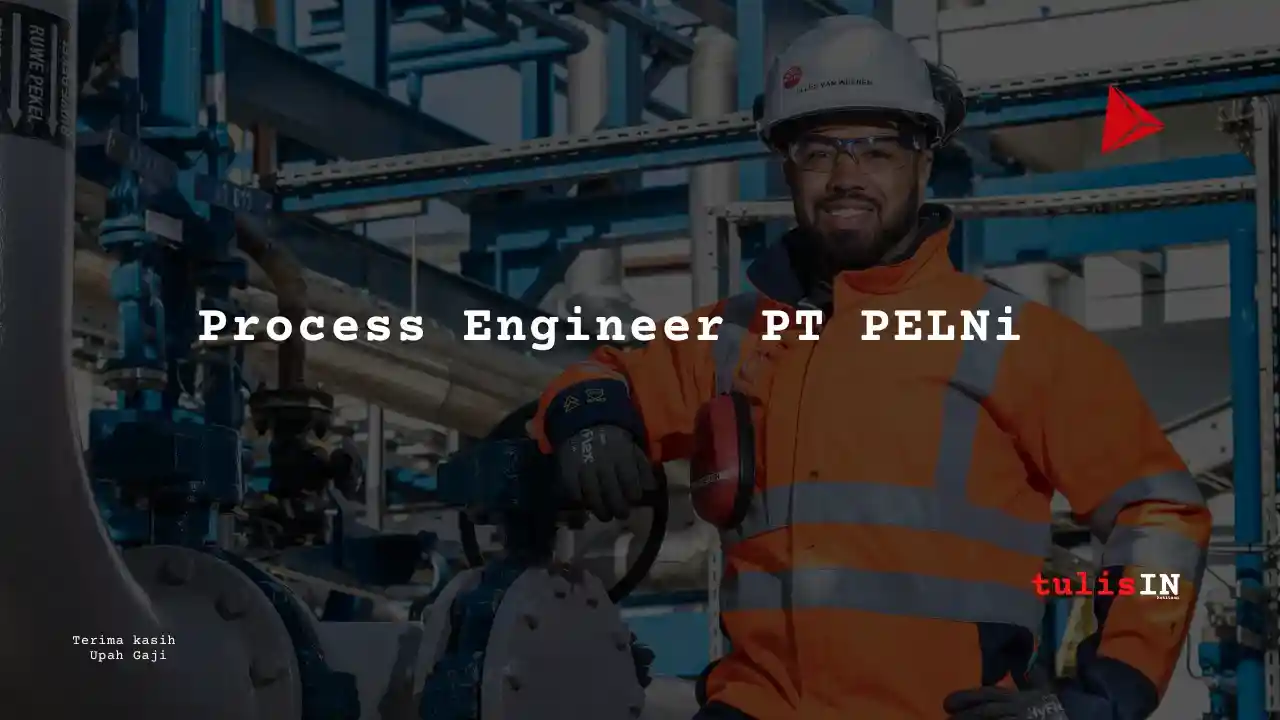 Berapa Gaji Junior Process Engineer PT PELNI?