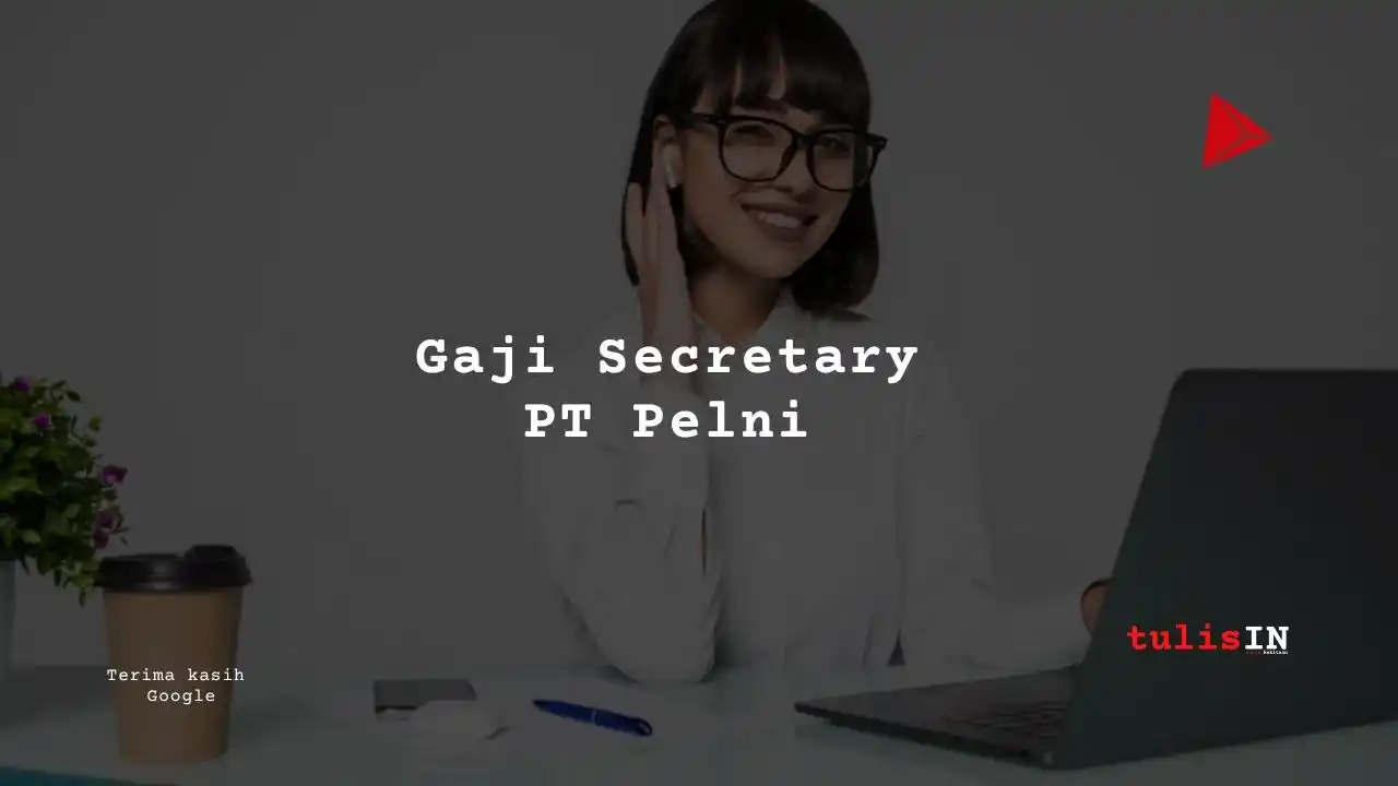 Berapa Gaji Secretary PT PELNI?