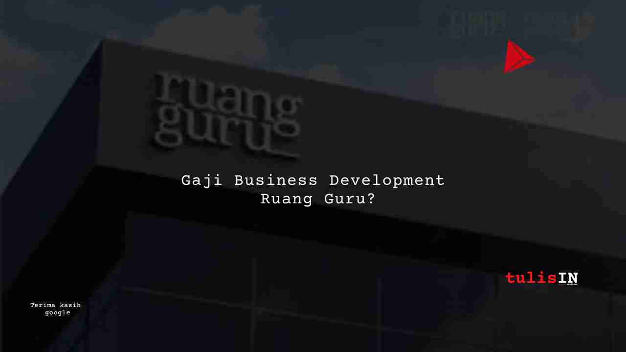 Berapa Gaji Spesialis Business Development Ruang Guru?