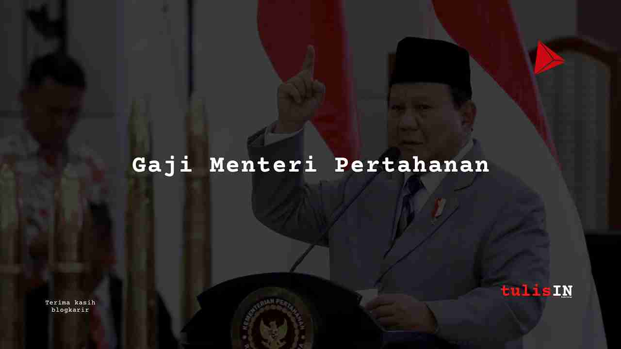 berapa gaji menteri pertahanan