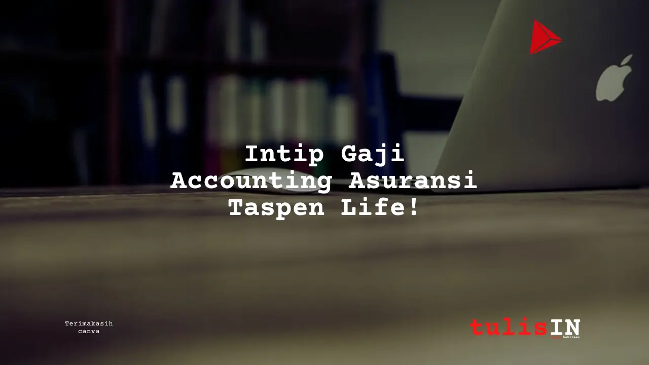 Berapa Gaji Accounting Asuransi Taspen Life?