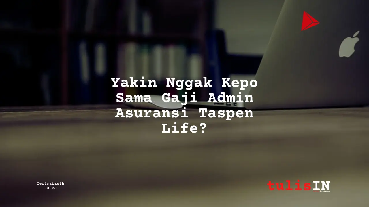 Berapa Gaji Admin Asuransi Taspen Life?