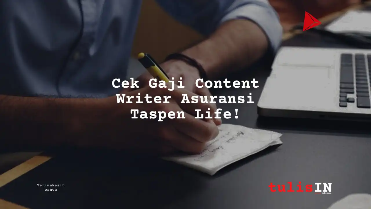 Berapa Gaji Content Writer Asuransi Taspen Life?