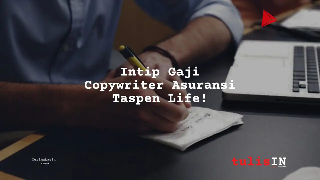 Berapa Gaji Copywriter Asuransi Taspen Life?