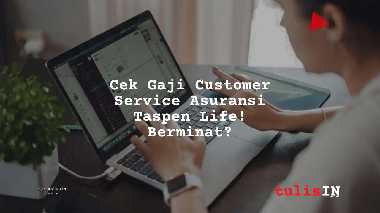 Berapa Gaji Customer Service Asuransi Taspen Life?