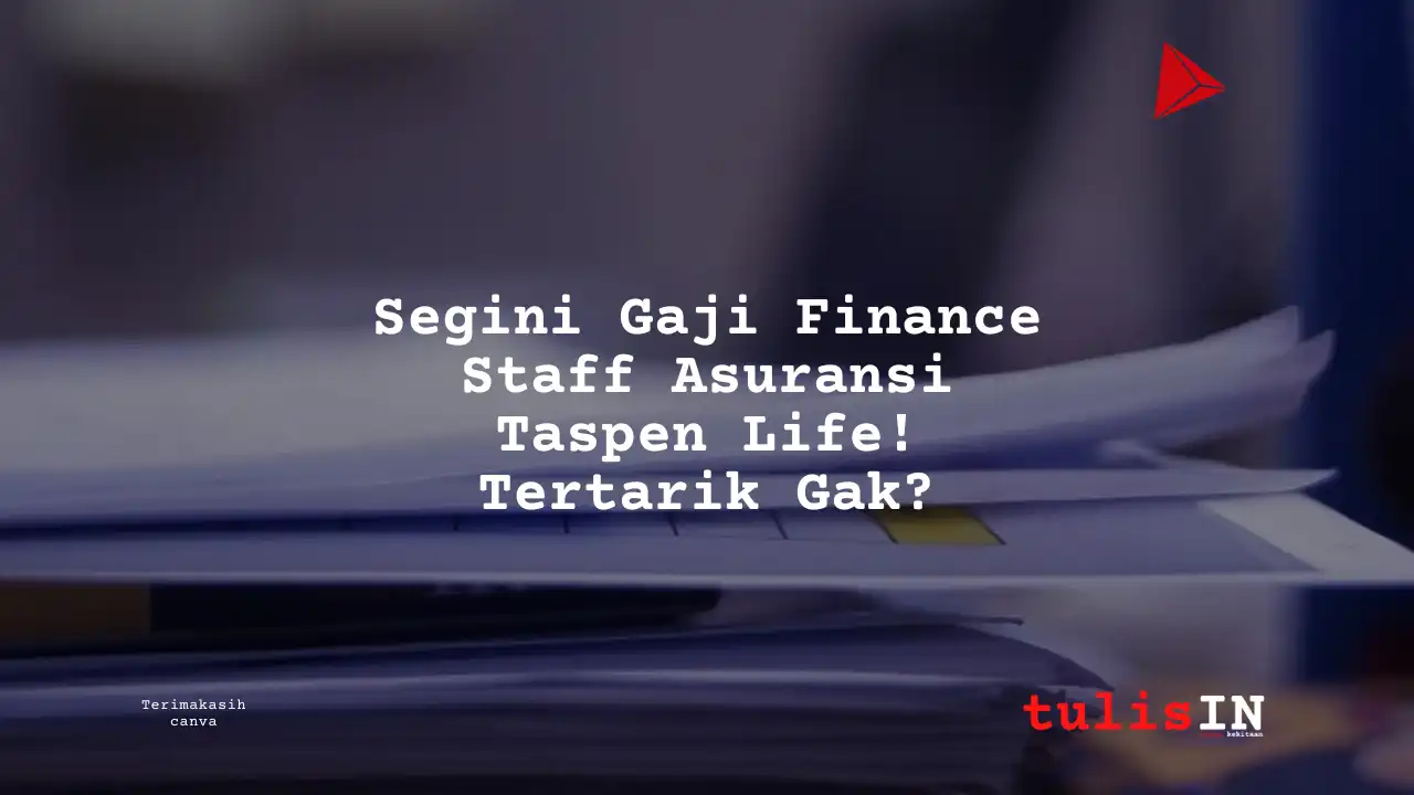 Berapa Gaji Finance Staff Asuransi Taspen Life?