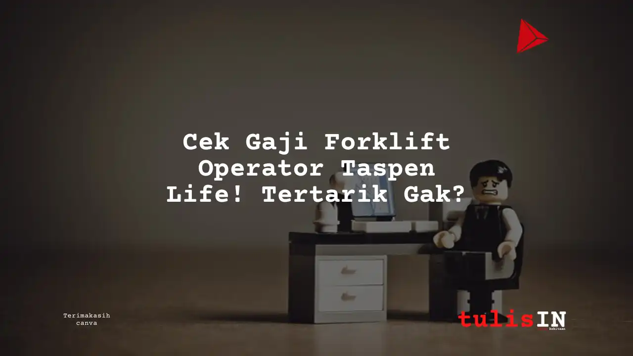 Berapa Gaji Forklift Operator Asuransi Taspen Life?