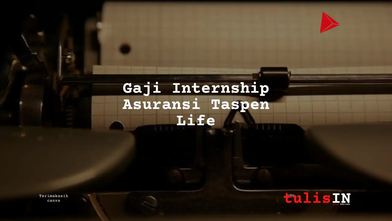 Berapa Gaji Internship Asuransi Taspen Life?