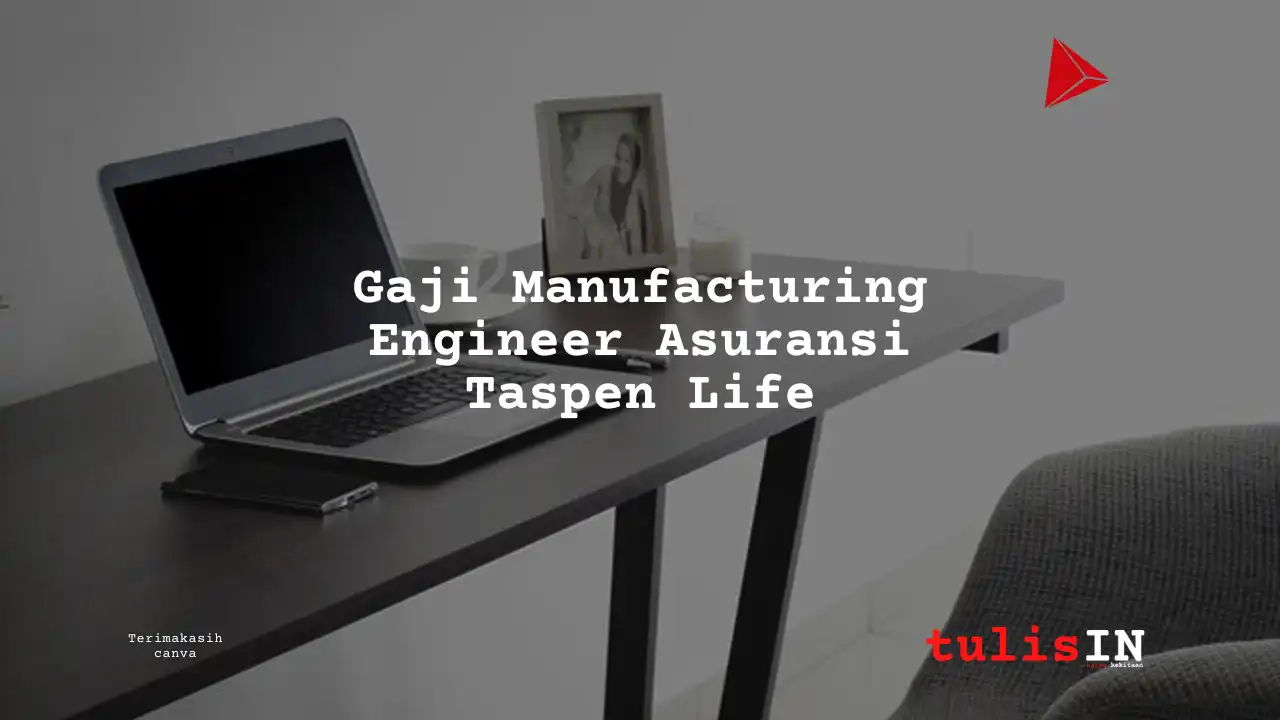 Berapa Gaji Manufacturing Engineer Asuransi Taspen Life?