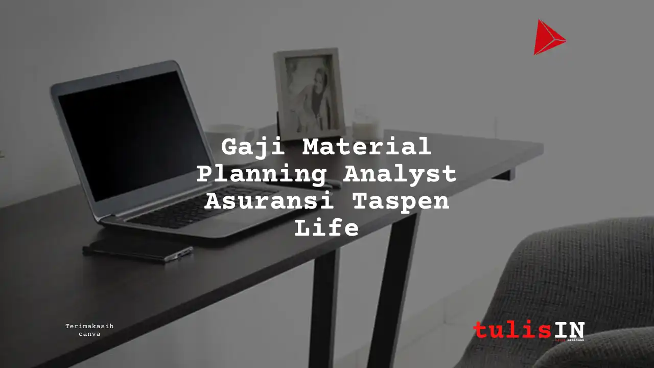 Berapa Gaji Material Planning Analyst Asuransi Taspen Life?